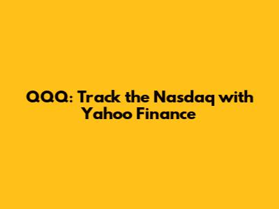 QQQ: Track the Nasdaq with Yahoo Finance
