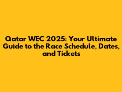 Qatar WEC 2025: Your Ultimate Guide to the Race Schedule, Dates, and Tickets