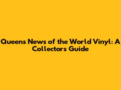 Queen's 'News of the World' Vinyl: A Collector's Guide