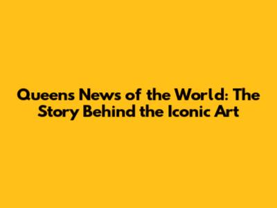 Queen's News of the World: The Story Behind the Iconic Art
