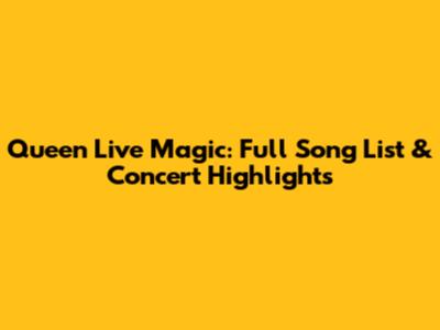 Queen Live Magic: Full Song List & Concert Highlights