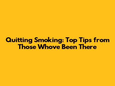 Quitting Smoking: Top Tips from Those Who've Been There