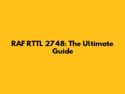 RAF RTTL 2748: The Ultimate Guide