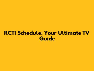 RCTI Schedule: Your Ultimate TV Guide