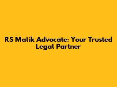 RS Malik Advocate: Your Trusted Legal Partner