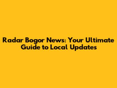 Radar Bogor News: Your Ultimate Guide to Local Updates