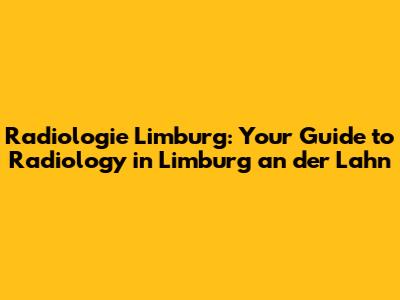 Radiologie Limburg: Your Guide to Radiology in Limburg an der Lahn