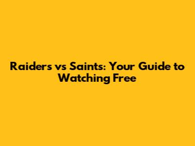 Raiders vs Saints: Your Guide to Watching Free