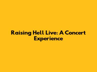Raising Hell Live: A Concert Experience