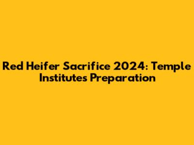 Red Heifer Sacrifice 2024: Temple Institute's Preparation