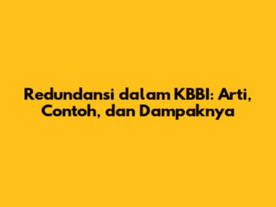 Redundansi dalam KBBI: Arti, Contoh, dan Dampaknya