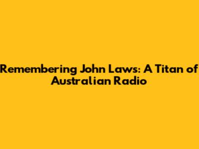 Remembering John Laws: A Titan of Australian Radio