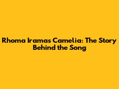 Rhoma Irama's Camelia: The Story Behind the Song