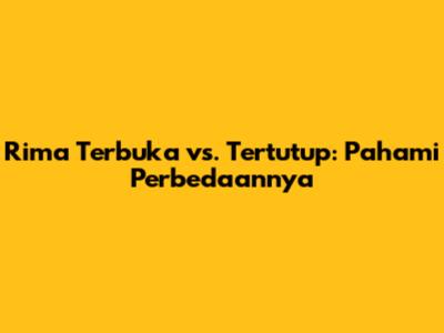 Rima Terbuka vs. Tertutup: Pahami Perbedaannya