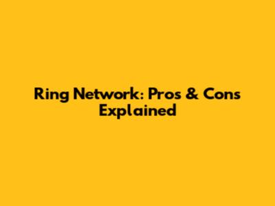 Ring Network: Pros & Cons Explained