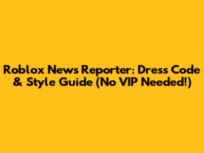 Roblox News Reporter: Dress Code & Style Guide (No VIP Needed!)