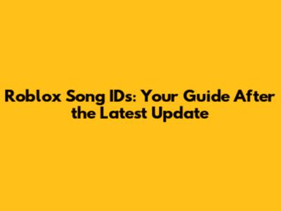 Roblox Song IDs: Your Guide After the Latest Update