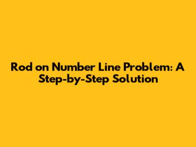 Rod on Number Line Problem: A Step-by-Step Solution