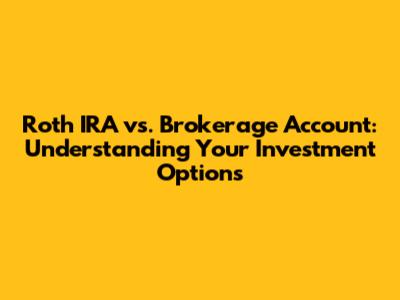 Roth IRA vs. Brokerage Account: Understanding Your Investment Options