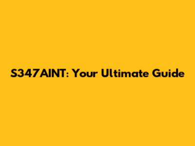 S347AINT: Your Ultimate Guide