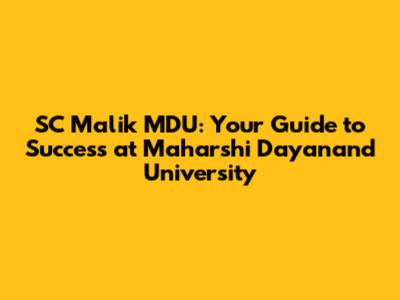 SC Malik MDU: Your Guide to Success at Maharshi Dayanand University