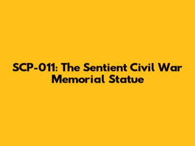 SCP-011: The Sentient Civil War Memorial Statue
