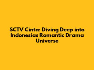 SCTV Cinta: Diving Deep into Indonesia's Romantic Drama Universe