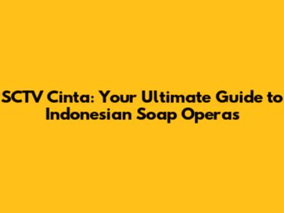 SCTV Cinta: Your Ultimate Guide to Indonesian Soap Operas