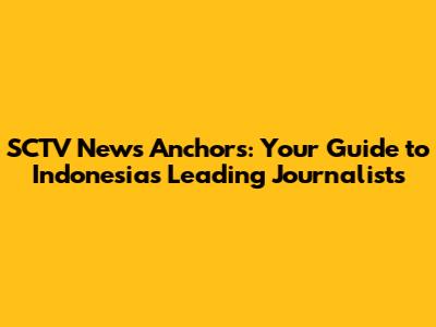 SCTV News Anchors: Your Guide to Indonesia's Leading Journalists