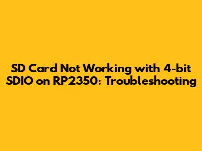 SD Card Not Working with 4-bit SDIO on RP2350: Troubleshooting
