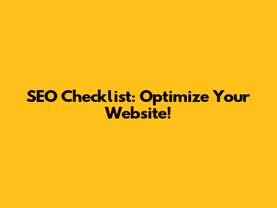 SEO Checklist: Optimize Your Website!