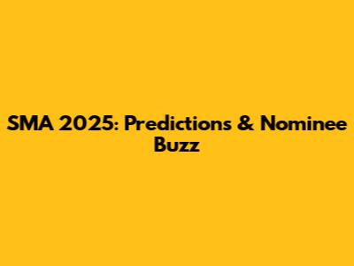 SMA 2025: Predictions & Nominee Buzz