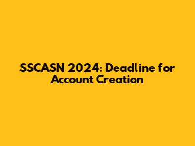 SSCASN 2024: Deadline for Account Creation