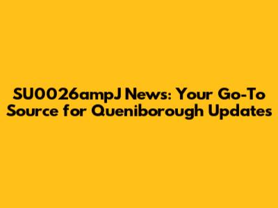 SU0026ampJ News: Your Go-To Source for Queniborough Updates