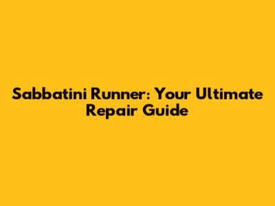 Sabbatini Runner: Your Ultimate Repair Guide