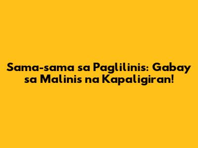 Sama-sama sa Paglilinis: Gabay sa Malinis na Kapaligiran!