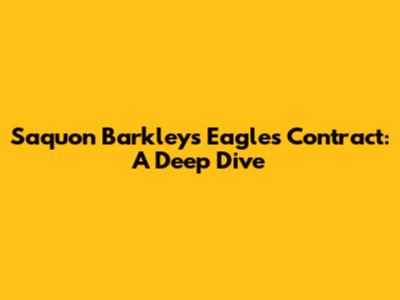 Saquon Barkley's Eagles Contract: A Deep Dive