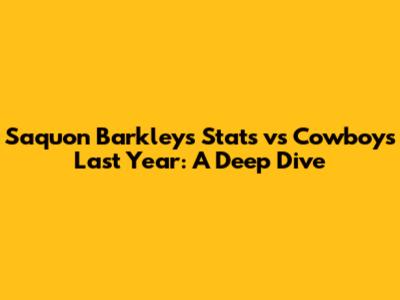 Saquon Barkley's Stats vs Cowboys Last Year: A Deep Dive