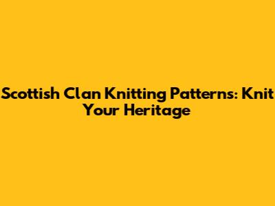 Scottish Clan Knitting Patterns: Knit Your Heritage