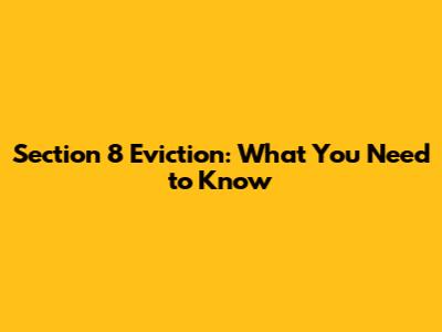 Section 8 Eviction: What You Need to Know