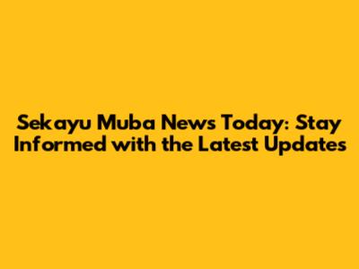 Sekayu Muba News Today: Stay Informed with the Latest Updates