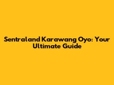 Sentraland Karawang Oyo: Your Ultimate Guide