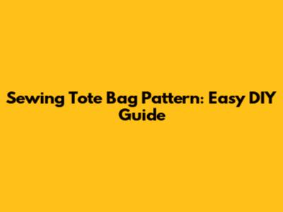 Sewing Tote Bag Pattern: Easy DIY Guide