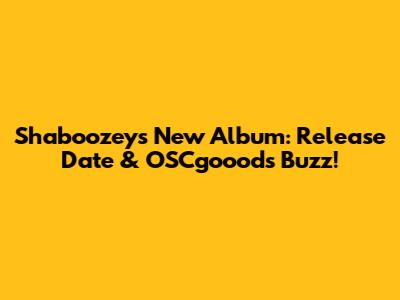 Shaboozey's New Album: Release Date & OSCgooods Buzz!