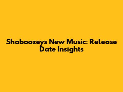 Shaboozey's New Music: Release Date Insights