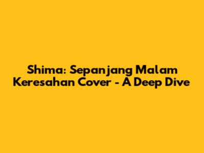 Shima: Sepanjang Malam Keresahan Cover - A Deep Dive
