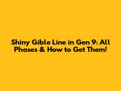 Shiny Gible Line in Gen 9: All Phases & How to Get Them!