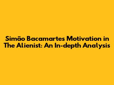 Simão Bacamarte's Motivation in 'The Alienist': An In-depth Analysis