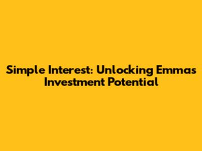 Simple Interest: Unlocking Emma's Investment Potential