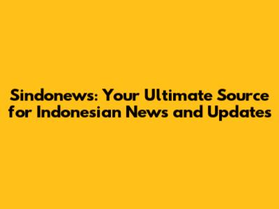Sindonews: Your Ultimate Source for Indonesian News and Updates